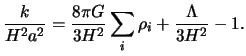 $\displaystyle \frac{k}{H^2 a^2} = \frac{8 \pi G}{3 H^2}\sum_i \rho_i + \frac{\Lambda}{3 H^2} - 1.$