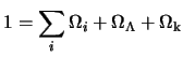 $\displaystyle 1 = \sum_i \Omega_i + \Omega_\Lambda + \Omega_{\rm k}$