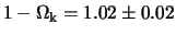 $\displaystyle 1-\Omega_{\rm k}= 1.02 \pm 0.02$