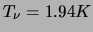  $ T_\nu = 1.94 K$ 