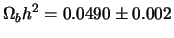 $\displaystyle \Omega_b h^2 = 0.0490 \pm 0.002$