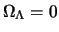  $ \Omega_\Lambda = 0$ 