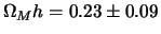$\displaystyle \Omega_M h= 0.23 \pm 0.09$