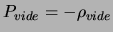  $ P_{vide } = -\rho_{vide}$ 