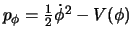  $ p_\phi = \frac{1}{2 } \dot \phi^2 - V(\phi)$ 