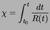 $\displaystyle \chi = \int_{t_0}^{t}\frac{dt}{R(t)}$