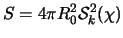 $\displaystyle S = 4 \pi R^2_0 {\cal S}^2_k(\chi)$