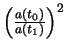  $ \left(\frac{a(t_0)}{a(t_1)}\right)^2$ 