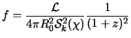 $\displaystyle f = \frac{{\cal L}}{4\pi R_0^2 {\cal S}^2_k(\chi)} \frac{1}{(1+z)^2}$