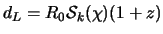 $\displaystyle d_L = R_0 {\cal S}_k(\chi) (1+z)$