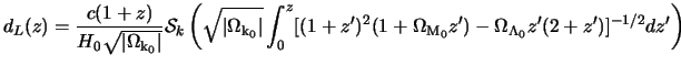 $\displaystyle d_L(z) = \frac{c (1+z)}{H_0\sqrt{\vert\Omega_{\rm k_0}\vert}} {\c...
...[(1+z')^2(1+\Omega_{\rm M_0}z') -\Omega_{\Lambda_0}z'(2+z')]^{-1/2} dz' \right)$