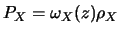 $\displaystyle P_X = \omega_X(z) \rho_X$