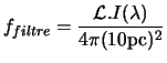 $\displaystyle f_{filtre} = \frac{{\cal L}.I(\lambda)}{4\pi(10 {\rm pc})^2}$