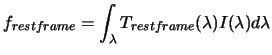 $\displaystyle f_{restframe} = \int_\lambda T_{restframe}(\lambda) I(\lambda) d\lambda$
