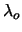  $ \lambda_o$ 
