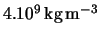  $ 4.10^{9 } \rm \, kg\, m^{-3}$ 