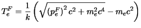 $\displaystyle T_e^F = \frac{1}{k}\left(\sqrt{\left(p_e^F\right)^2c^2 +m_e^2c^4} - m_ec^2\right)$