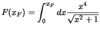 $\displaystyle F(x_F) = \int_0^{x_F} dx \frac{x^4}{\sqrt{x^2+1}}$