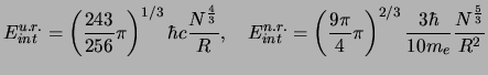 $\displaystyle E_{int}^{u.r.}= \left (\frac{243}{256}\pi \right)^{1/3}\hbar c\fr...
...c{9 \pi}{4}\pi \right)^{2/3} \frac{3 \hbar}{10 m_e} \frac{N^{\frac{5}{3}}}{R^2}$