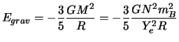 $\displaystyle E_{grav} = -\frac{3}{5}\frac{GM^2}{R} = -\frac{3}{5}\frac{GN^2m_B^2}{Y_e^2R}$
