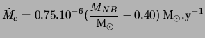 $\displaystyle \dot M_c = 0.75 .10^{-6}(\frac{M_{NB}}{ \rm\, M_\odot } -0.40) \rm\, M_\odot .y^{-1}$