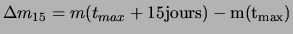  $ \Delta m_{15 } = m(t_{max}+15 \rm { jours})-m(t_{max})$ 