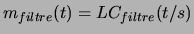 $\displaystyle m_{filtre}(t) = LC_{filtre}(t/s)$