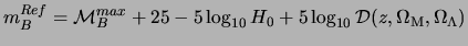 $\displaystyle m_{B}^{Ref} = {\cal M}_B^{max} + 25 - 5\log_{10}H_0 + 5\log_{10}{{\cal D}(z,\Omega_{\rm M}, \Omega_\Lambda )}$