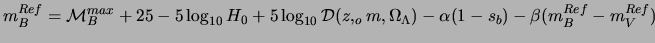 $\displaystyle m_{B}^{Ref} = {\cal M}_B^{max} + 25 - 5\log_{10}H_0 + 5\log_{10}{{\cal D}(z,_om, \Omega_\Lambda )} -\alpha ( 1-s_b) - \beta(m_B^{Ref} - m_V^{Ref})$