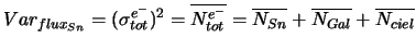 $\displaystyle Var_{flux_{Sn}} = (\sigma_{tot}^{e^{-}})^2=\overline{N_{tot}^{e^-}} = \overline{N_{Sn}} + \overline{N_{Gal}} + \overline{N_{ciel}}$