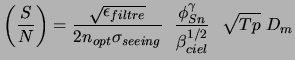 $\displaystyle \left(\frac{S}{N}\right) = \frac{\sqrt{\epsilon_{filtre}}}{2n_{opt}\sigma_{seeing}} ~~\frac{\phi_{Sn}^\gamma}{\beta_{ciel}^{1/2}}~~\sqrt{Tp}~D_m$