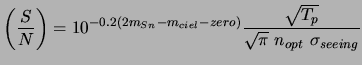 $\displaystyle \left(\frac{S}{N}\right) = 10^{-0.2(2m_{Sn}-m_{ciel}-zero)}\frac{\sqrt{T_p}}{\sqrt{\pi}~n_{opt}~\sigma_{seeing}}$