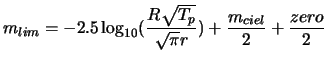 $\displaystyle m_{lim} = -2.5\log_{10}(\frac{R\sqrt{T_p}}{\sqrt{\pi}r}) + \frac{m_{ciel}}{2} + \frac{zero}{2}$