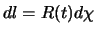  $ dl = R(t) d\chi$ 