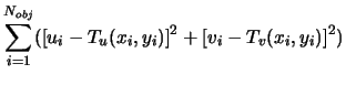 $\displaystyle \sum_{i=1}^{N_{obj}} ( [u_i -T_u(x_i,y_i)]^2 +[v_i -T_v(x_i, y_i)]^2)$