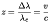 $\displaystyle z = \frac{\Delta \lambda}{\lambda_e} =\frac{v}{c}$