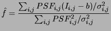 $\displaystyle \hat{f} =\frac{\sum_{i,j}PSF_{i,j}(I_{i,j}-b)/\sigma_{i,j}^2}{\sum_{i,j} PSF_{i,j}^2/\sigma_{i,j}^2}$