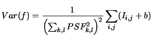$\displaystyle Var(f) = \frac{1}{ \left(\sum_{k,l} PSF_{k,l}^2\right)^2} \sum_{i,j}(I_{i,j}+b)$