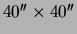  $ 40' ' \times 40' ' $ 