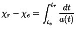 $\displaystyle \chi_r -\chi_e = \int_{t_e}^{t_r}{\frac{dt}{a(t)}}
$