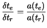 $\displaystyle \frac{\delta t_e}{\delta t_r} = \frac{a(t_e)}{a(t_r)}
$