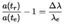 $\displaystyle \frac{a(t_r)}{a(t_e)}-1 = \frac{\Delta \lambda}{\lambda_e}$