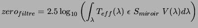 $\displaystyle zero_{filtre} = 2.5 \log_{10} \left(\int_\lambda T_{eff}(\lambda) ~\epsilon ~S_{miroir} ~V(\lambda) d\lambda \right)$