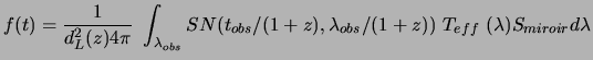 $\displaystyle f(t) = \frac{1}{d_L^2(z) 4\pi} ~ \int_{\lambda_{obs}} SN(t_{obs}/(1+z),\lambda_{obs}/(1+z)) ~ T_{eff} ~(\lambda) S_{miroir} d\lambda$
