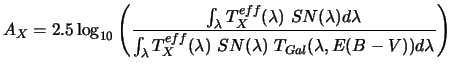 $\displaystyle A_X = 2.5\log_{10} \left(\frac{\int_\lambda T_X^{eff}(\lambda)~SN...
...da T_X^{eff}(\lambda) ~SN(\lambda) ~ T_{Gal}(\lambda, E(B-V)) d\lambda} \right)$