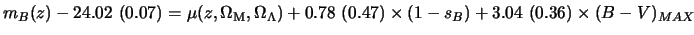 $\displaystyle m_B(z) - 24.02~(0.07) = \mu(z,\Omega_{\rm M},\Omega_\Lambda ) + 0.78~(0.47) \times (1-s_B) + 3.04 ~(0.36) \times{(B-V)_{MAX}}$