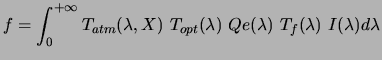$\displaystyle f = \int_{0}^{+\infty}T_{atm}(\lambda,X)~T_{opt}(\lambda)~Qe(\lambda)~T_f(\lambda) ~I(\lambda) d\lambda$