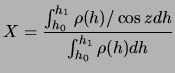 $\displaystyle X = \frac{\int_{h_0}^{h_1}\rho(h)/\cos z dh} {\int_{h_0}^{h_1}\rho(h)dh}$