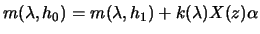 $\displaystyle m(\lambda,h_0) = m(\lambda,h_1) +k(\lambda) X(z) \alpha$