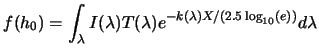 $\displaystyle f(h_0) = \int_{\lambda} I(\lambda) T(\lambda) e^{-k(\lambda)X/(2.5\log_{10}(e))} d\lambda$